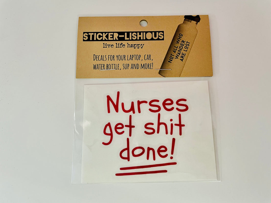 Nurses get **** done ! Sticker Decal - Southern Fashionista Boutique 