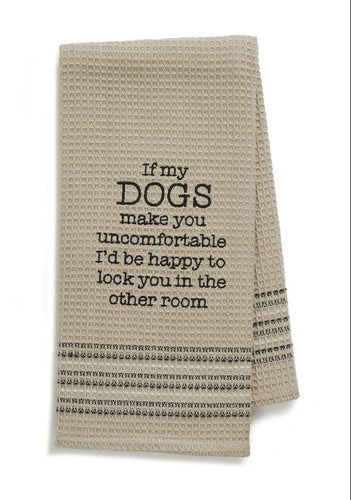 If my dogs make you uncomfortable Dish Towel