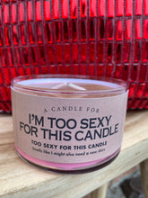 Load image into Gallery viewer, I’m Too Sexy For This Candle